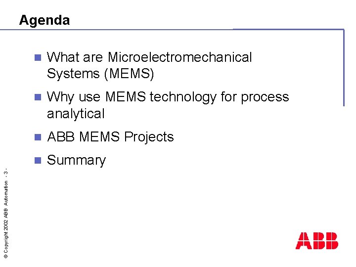 © Copyright 2002 ABB Automation - 3 - Agenda n What are Microelectromechanical Systems