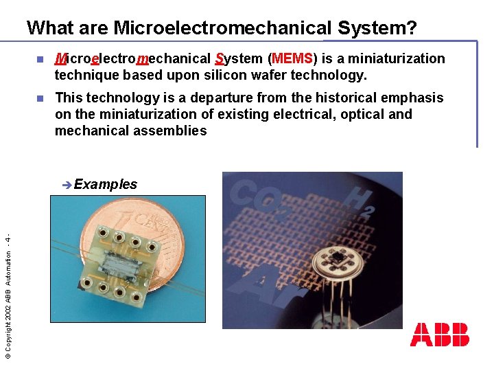 What are Microelectromechanical System? n Microelectromechanical System (MEMS) is a miniaturization technique based upon