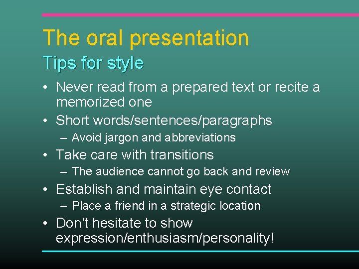 The oral presentation Tips for style • Never read from a prepared text or