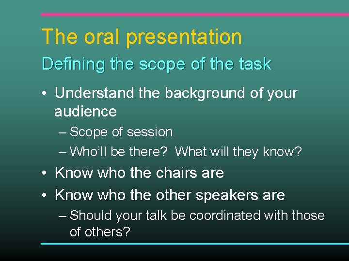 The oral presentation Defining the scope of the task • Understand the background of