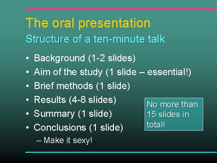 The oral presentation Structure of a ten-minute talk • • • Background (1 -2