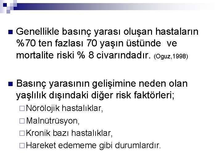 n Genellikle basınç yarası oluşan hastaların %70 ten fazlası 70 yaşın üstünde ve mortalite