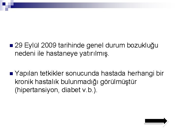 n 29 Eylül 2009 tarihinde genel durum bozukluğu nedeni ile hastaneye yatırılmış. n Yapılan