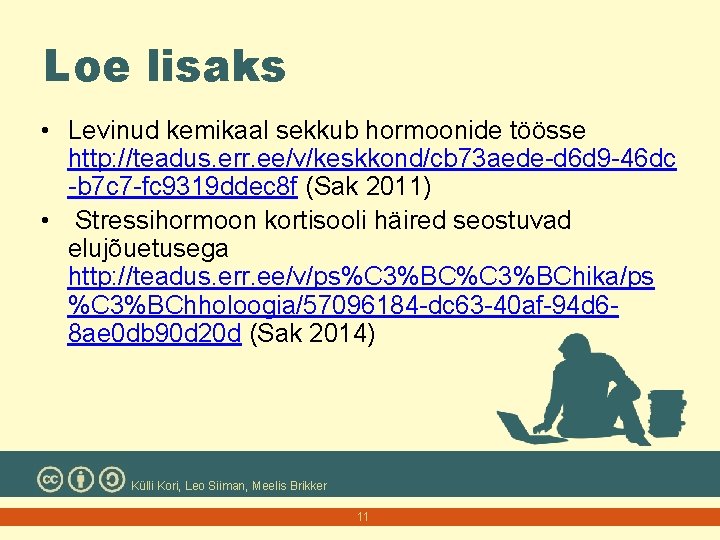 Loe lisaks • Levinud kemikaal sekkub hormoonide töösse http: //teadus. err. ee/v/keskkond/cb 73 aede-d