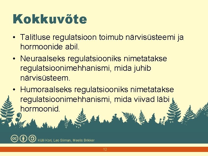 Kokkuvõte • Talitluse regulatsioon toimub närvisüsteemi ja hormoonide abil. • Neuraalseks regulatsiooniks nimetatakse regulatsioonimehhanismi,