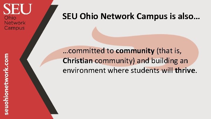 SEU Ohio Network Campus is also… …committed to community (that is, Christian community) and