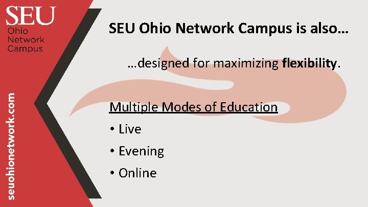 SEU Ohio Network Campus is also… …designed for maximizing flexibility. Multiple Modes of Education