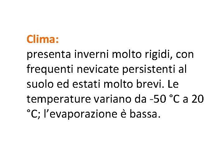 Clima: presenta inverni molto rigidi, con frequenti nevicate persistenti al suolo ed estati molto