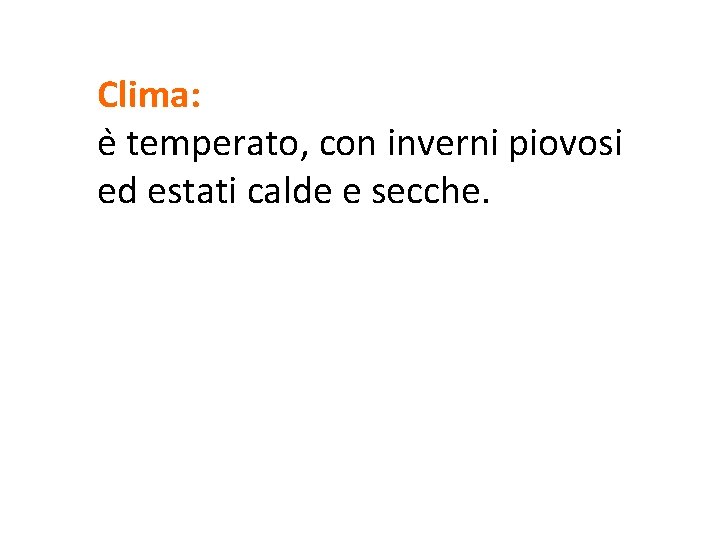 Clima: e temperato, con inverni piovosi ed estati calde e secche. 