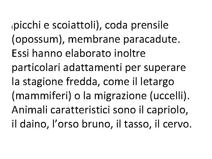 picchi e scoiattoli), coda prensile (opossum), membrane paracadute. Essi hanno elaborato inoltre particolari adattamenti