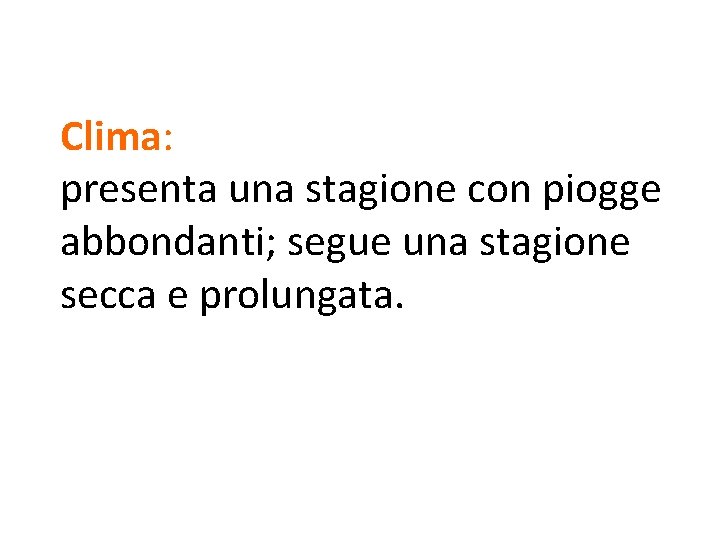 Clima: presenta una stagione con piogge abbondanti; segue una stagione secca e prolungata. 