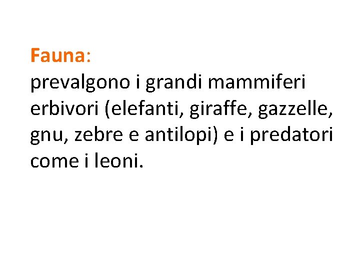 Fauna: prevalgono i grandi mammiferi erbivori (elefanti, giraffe, gazzelle, gnu, zebre e antilopi) e