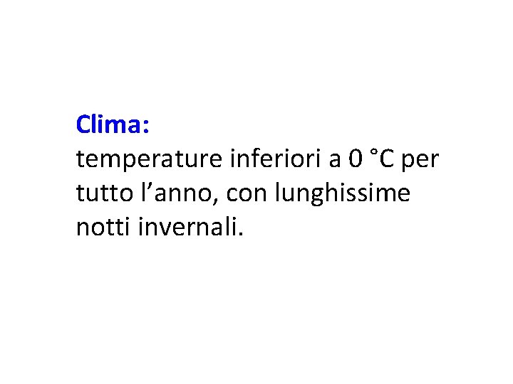 Clima: temperature inferiori a 0 °C per tutto l’anno, con lunghissime notti invernali. 