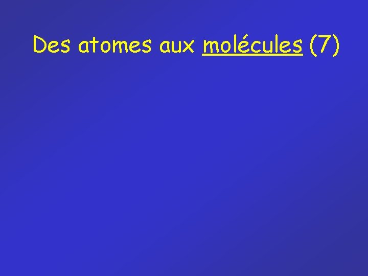 Des atomes aux molécules (7) 