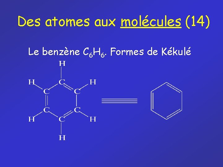 Des atomes aux molécules (14) Le benzène C 6 H 6. Formes de Kékulé