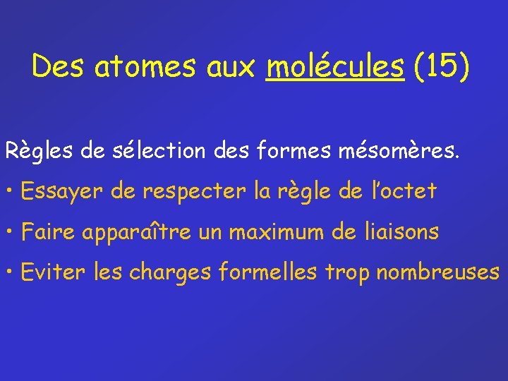 Des atomes aux molécules (15) Règles de sélection des formes mésomères. • Essayer de Des atomes aux molécules (15) Règles de sélection des formes mésomères. • Essayer de