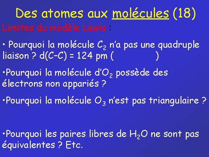 Des atomes aux molécules (18) Limites du modèle Lewis : • Pourquoi la molécule