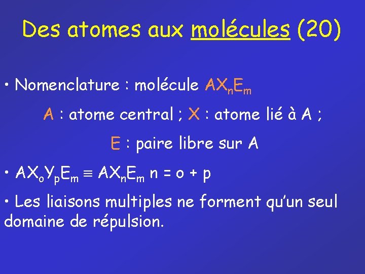 Des atomes aux molécules (20) • Nomenclature : molécule AXn. Em A : atome