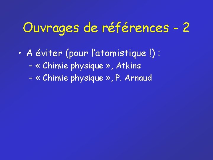 Ouvrages de références - 2 • A éviter (pour l’atomistique !) : – «