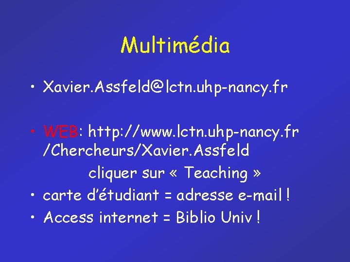 Multimédia • Xavier. Assfeld@lctn. uhp-nancy. fr • WEB: http: //www. lctn. uhp-nancy. fr /Chercheurs/Xavier.