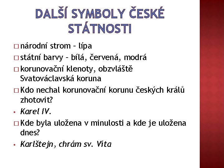 DALŠÍ SYMBOLY ČESKÉ STÁTNOSTI � národní strom – lípa � státní barvy – bílá,