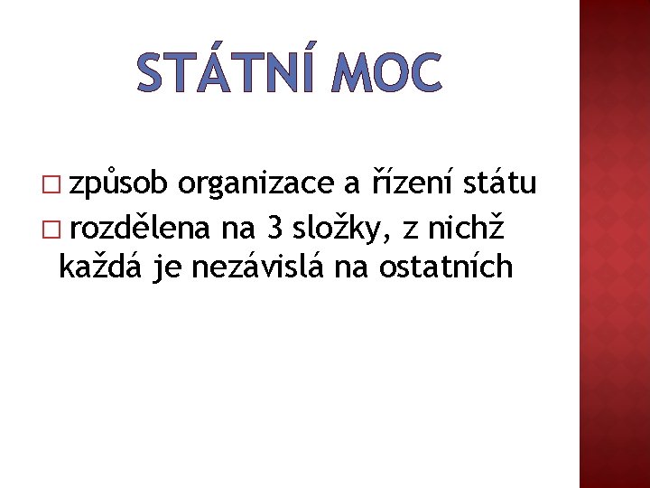 STÁTNÍ MOC � způsob organizace a řízení státu � rozdělena na 3 složky, z