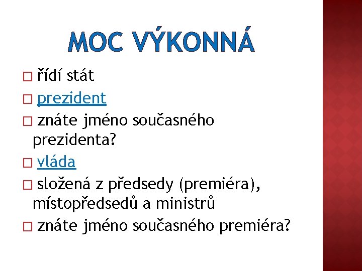 MOC VÝKONNÁ řídí stát � prezident � znáte jméno současného prezidenta? � vláda �