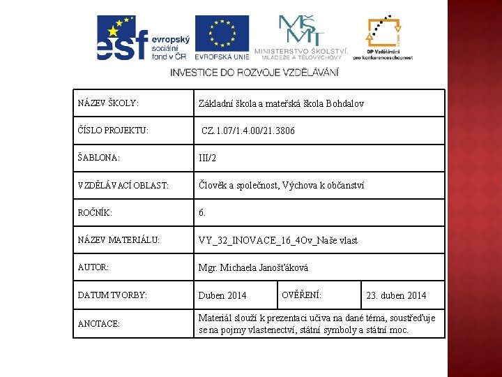 NÁZEV ŠKOLY: Základní škola a mateřská škola Bohdalov ČÍSLO PROJEKTU: CZ. 1. 07/1. 4.