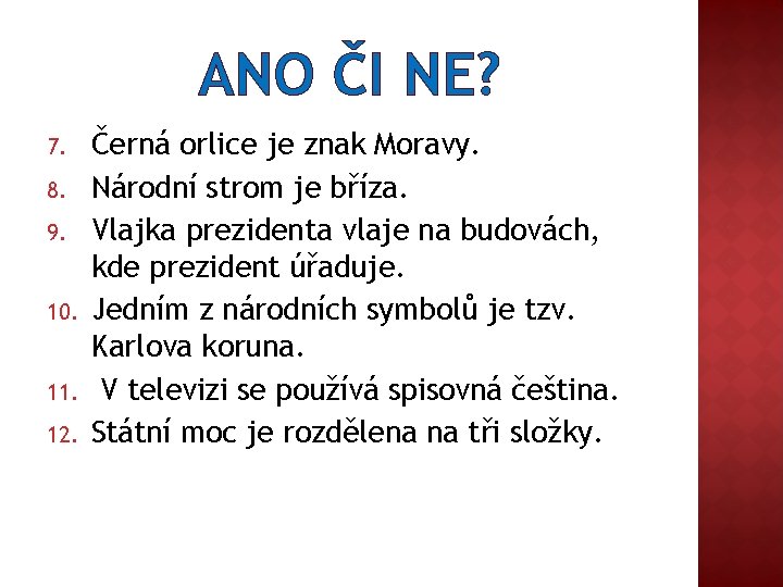 ANO ČI NE? 7. 8. 9. 10. 11. 12. Černá orlice je znak Moravy.