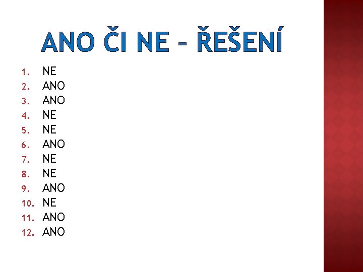 ANO ČI NE – ŘEŠENÍ 1. 2. 3. 4. 5. 6. 7. 8. 9.