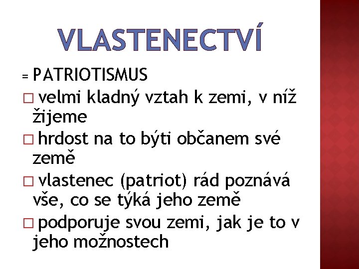 VLASTENECTVÍ PATRIOTISMUS � velmi kladný vztah k zemi, v níž žijeme � hrdost na