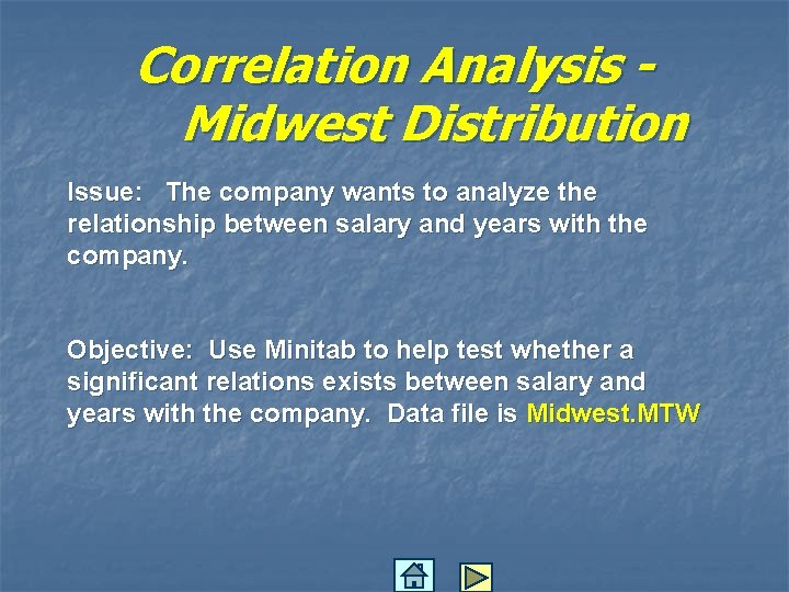 Correlation Analysis Midwest Distribution Issue: The company wants to analyze the relationship between salary