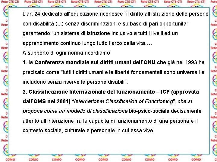 L'art 24 dedicato all'educazione riconosce “il diritto all’istruzione delle persone con disabilità (. .