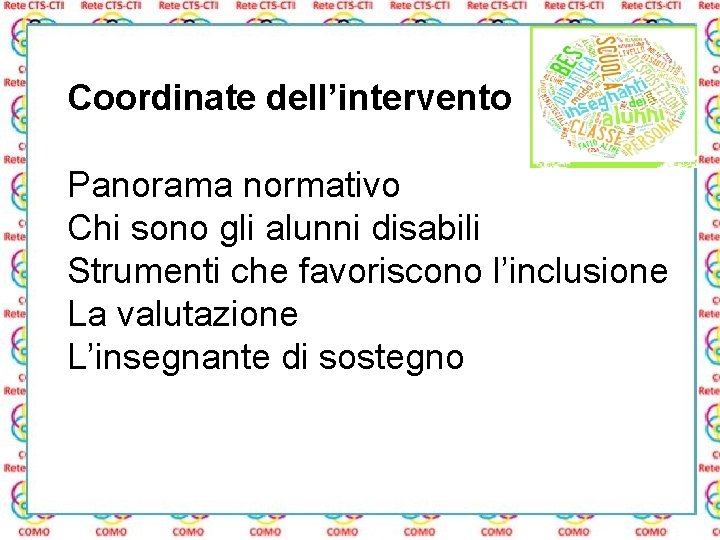 Coordinate dell’intervento Panorama normativo Chi sono gli alunni disabili Strumenti che favoriscono l’inclusione La