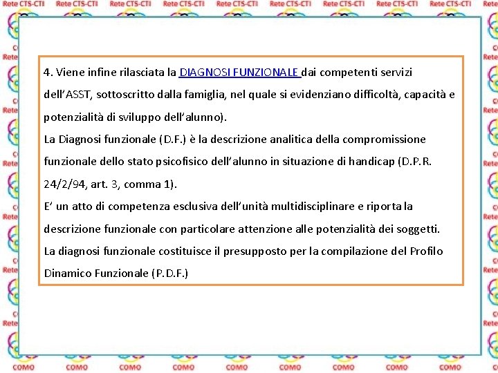 4. Viene infine rilasciata la DIAGNOSI FUNZIONALE dai competenti servizi dell’ASST, sottoscritto dalla famiglia,