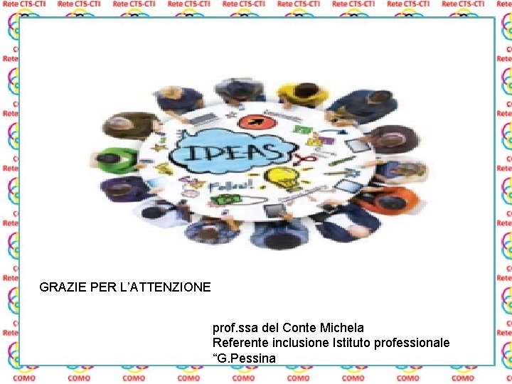 GRAZIE PER L’ATTENZIONE prof. ssa del Conte Michela Referente inclusione Istituto professionale “G. Pessina