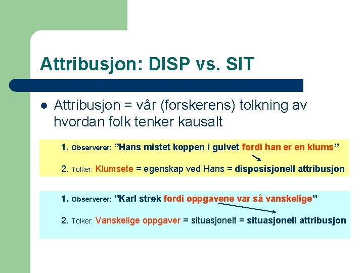 Attribusjon: DISP vs. SIT l Attribusjon = vår (forskerens) tolkning av hvordan folk tenker