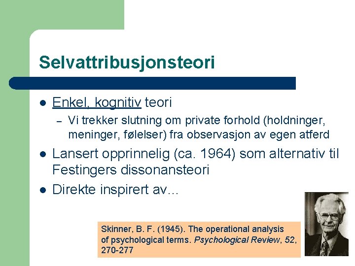 Selvattribusjonsteori l Enkel, kognitiv teori – l l Vi trekker slutning om private forhold