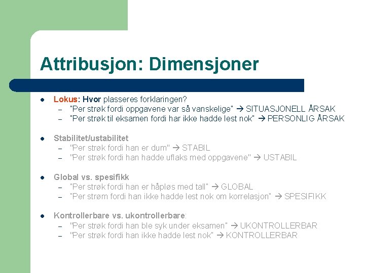 Attribusjon: Dimensjoner l Lokus: Hvor plasseres forklaringen? – ”Per strøk fordi oppgavene var så