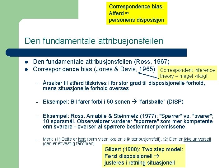 Correspondence bias: Atferd ≈ personens disposisjon Den fundamentale attribusjonsfeilen l l Den fundamentale attribusjonsfeilen