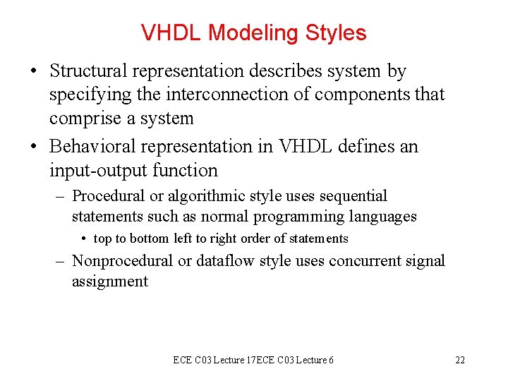 VHDL Modeling Styles • Structural representation describes system by specifying the interconnection of components