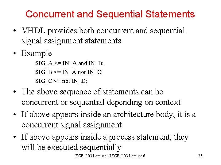 Concurrent and Sequential Statements • VHDL provides both concurrent and sequential signal assignment statements Concurrent and Sequential Statements • VHDL provides both concurrent and sequential signal assignment statements