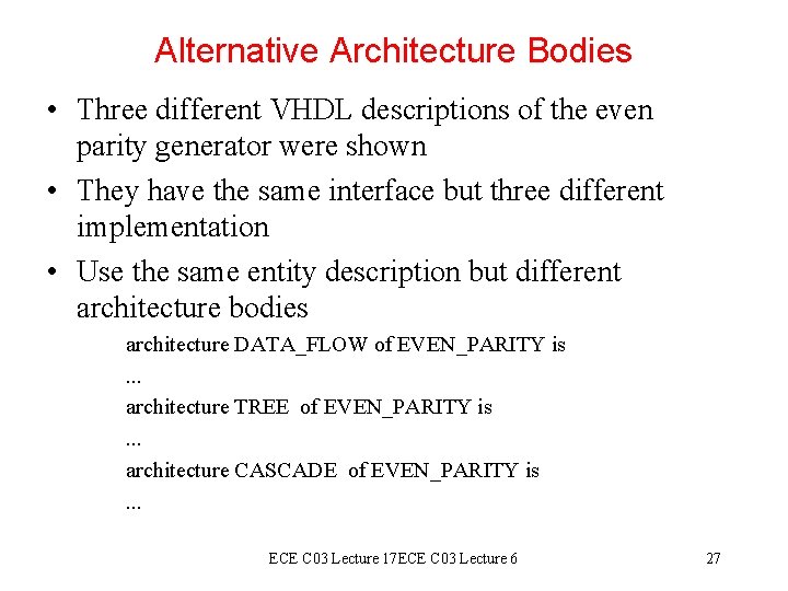 Alternative Architecture Bodies • Three different VHDL descriptions of the even parity generator were Alternative Architecture Bodies • Three different VHDL descriptions of the even parity generator were
