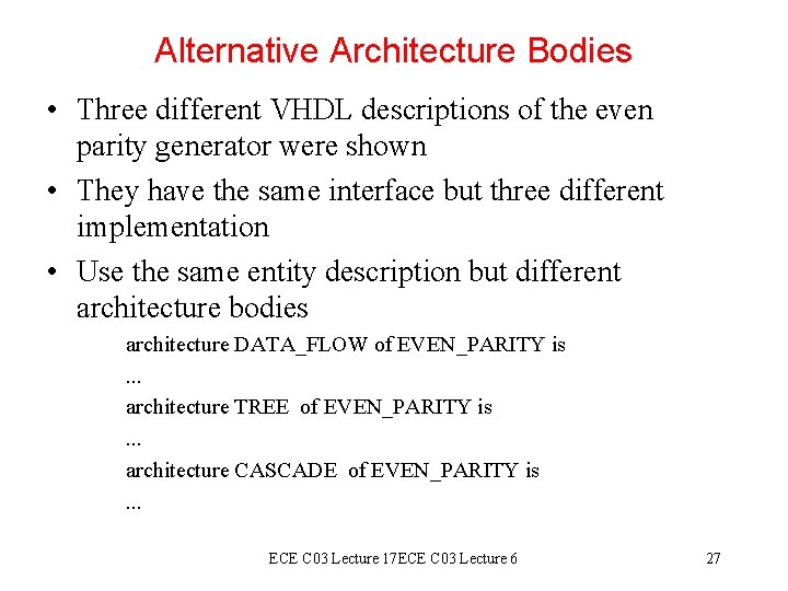 Alternative Architecture Bodies • Three different VHDL descriptions of the even parity generator were