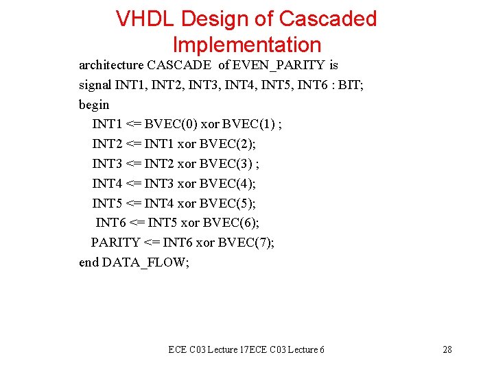 VHDL Design of Cascaded Implementation architecture CASCADE of EVEN_PARITY is signal INT 1, INT VHDL Design of Cascaded Implementation architecture CASCADE of EVEN_PARITY is signal INT 1, INT