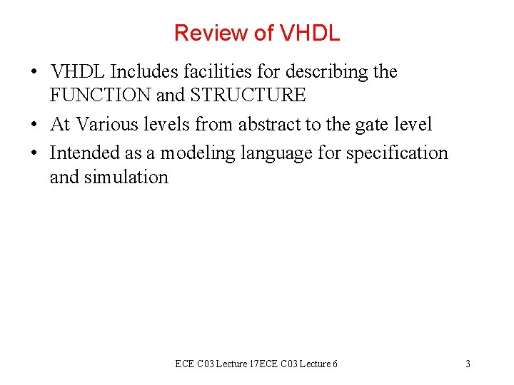 Review of VHDL • VHDL Includes facilities for describing the FUNCTION and STRUCTURE •