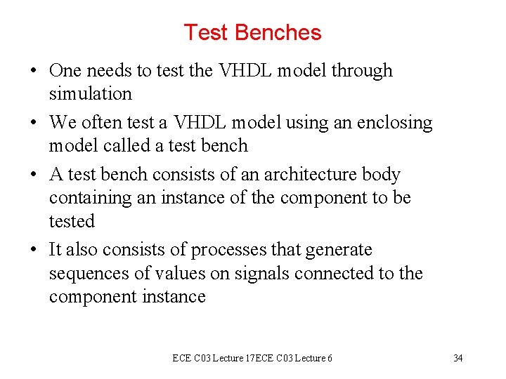 Test Benches • One needs to test the VHDL model through simulation • We Test Benches • One needs to test the VHDL model through simulation • We