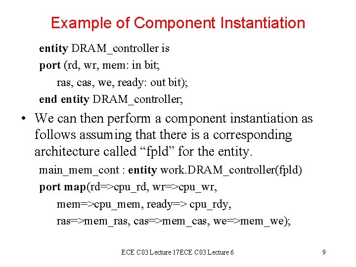 Example of Component Instantiation entity DRAM_controller is port (rd, wr, mem: in bit; ras,