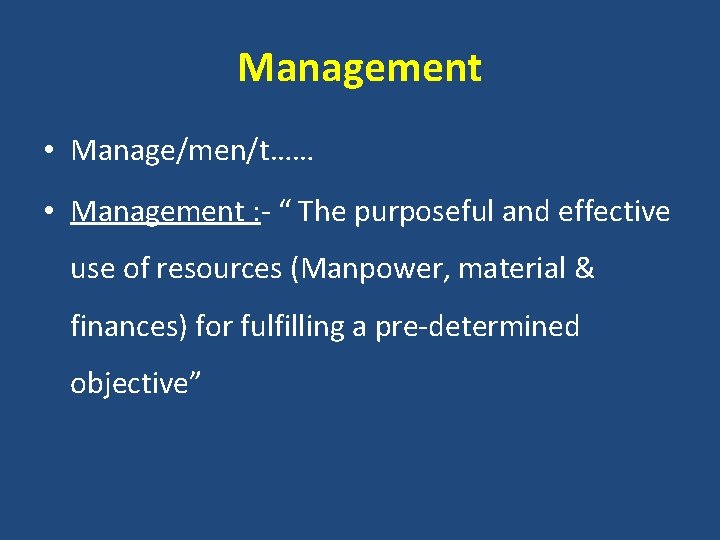 Management • Manage/men/t…… • Management : - “ The purposeful and effective use of