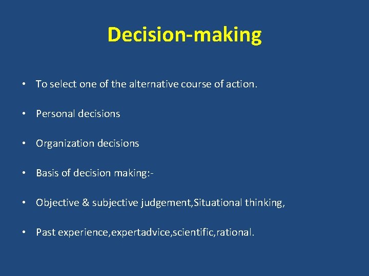 Decision-making • To select one of the alternative course of action. • Personal decisions